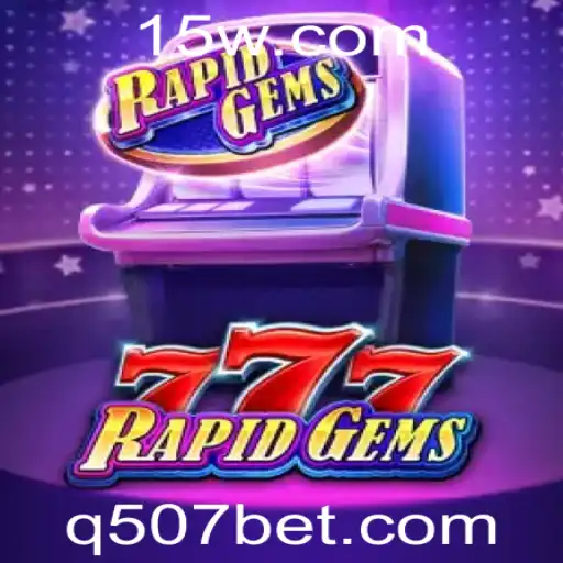 507bet | Descubra o Fascinante Mundo de RapidGems777 com 507bet